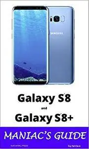 Samsung Galaxy S8 and Galaxy S8+ Maniac's Guide