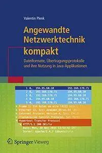 Angewandte Netzwerktechnik kompakt: Dateiformate, Übertragungsprotokolle und ihre Nutzung in Java-Applikationen (repost)