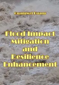 "Flood Impact Mitigation and Resilience Enhancement" ed. by Guangwei Huang