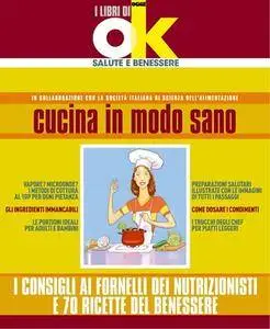 I libri di Ok salute - Cucina in modo sano. I consigli ai fornelli dei nutrizionisti e 70 ricette del benessere (2012) [Repost]
