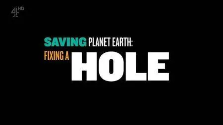 Channel 4 - Saving Planet Earth: Fixing a Hole (2018)