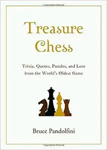 Treasure Chess: Trivia, Quotes, Puzzles, and Lore from the World's Oldest Game
