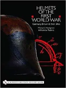 Helmets of the First World War: Germany, Britain & Their Allies (Schiffer Military History Book)