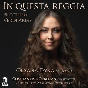 Oksana Dyka - In questa reggia. Puccini & Verdi Arias (2022) [Official Digital Download 24/96]