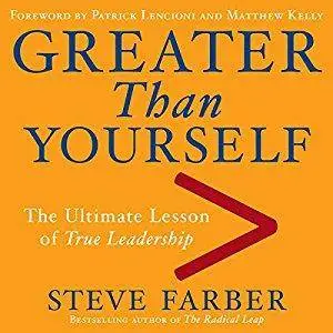 Greater Than Yourself: The Ultimate Lesson of True Leadership [Audiobook]