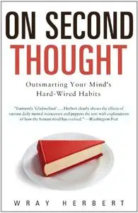 On Second Thought: Outsmarting Your Mind's Hard-Wired Habits