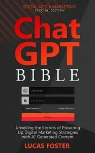 Lucas Foster - ChatGPT Bible - Social Media Marketing Special Edition