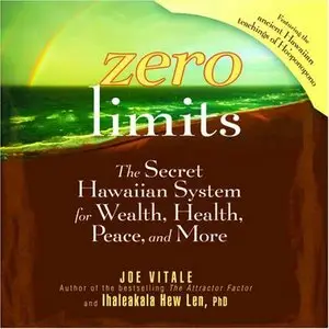 Joe Vitale, "Zero Limits: The Secret Hawaiian System For Wealth, Health, Peace, And More" (Repost)