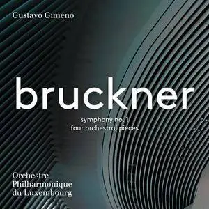 Orchestre Philharmonique du Luxembourg & Gustavo Gimeno - Bruckner: Symphony No. 1 & 4 Orchestral Pieces (2017)