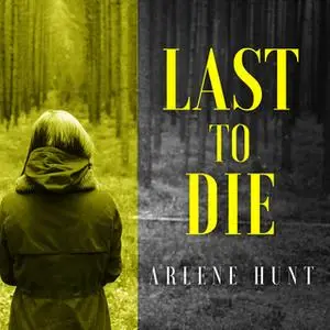 «Last to Die» by Arlene Hunt