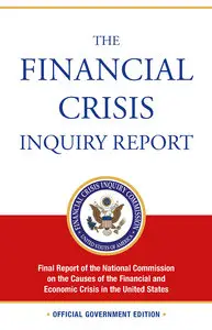 The Financial Crisis Inquiry Report: Final Report of the National Commission on the Causes of the Financial and Economic Crisis