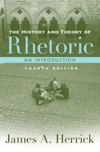 History and Theory of Rhetoric (4th Edition) (Repost)