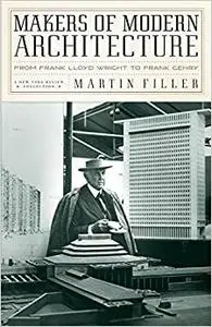 Makers of Modern Architecture: From Frank Lloyd Wright to Frank Gehry