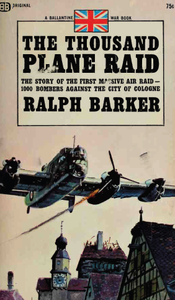 Thousand Plane Raid, the Story of the First Massive Air Raid-1000 Bombers Against the City of Cologne