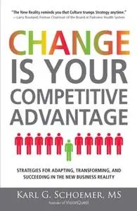 «Change is Your Competitive Advantage: Strategies for Adapting, Transforming, and Succeeding in the New Business Reality