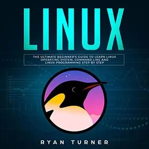 Linux: The Ultimate Beginner's Guide to Learn Linux Operating System [Audiobook]