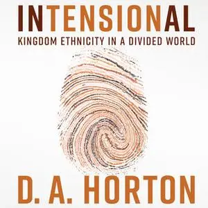 «Intensional: Kingdom Ethnicity in a Divided World» by D.A. Horton