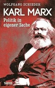 Karl Marx: Politik in eigener Sache