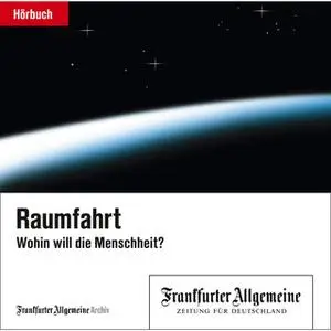 «Raumfahrt: Wohin will die Menschheit» by Frankfurter Allgemeine Archiv