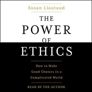 The Power of Ethics: How to Make Good Choices When Our Culture Is on the Edge [Audiobook]