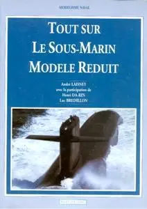 André Laisney, "Tout sur le Sous-Marin modèle réduit"