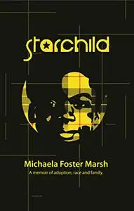 Starchild: A Memoir of Adoption, Race, and Family