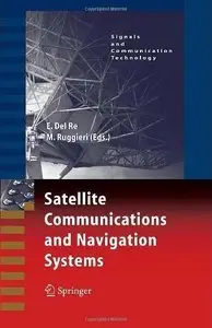 Satellite Communications and Navigation Systems (Signals and Communication Technology) by Enrico Re [Repost]