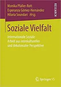 Soziale Vielfalt: Internationale Soziale Arbeit aus interkultureller und dekolonialer Perspektive