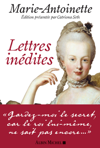Marie-Antoinette - Lettres inédites -  Catriona Seth