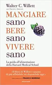 Mangiare sano, bere sano, vivere sano. La guida all'alimentazione dell'Harvard Medical School