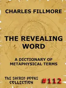«The Revealing Word – A Dictionary Of Metaphysical Terms» by Charles Fillmore