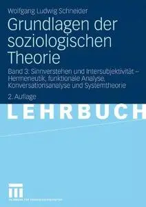 Grundlagen der soziologischen Theorie: Band 3: Sinnverstehen und Intersubjektivität – Hermeneutik, funktionale Analyse, Konvers