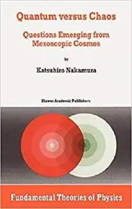 Quantum versus Chaos: Questions Emerging from Mesoscopic Cosmos (Fundamental Theories of Physics) [Repost]