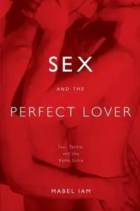 Sex and the Perfect Lover: Tao, Tantra, and the Kama Sutra (repost)