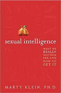 Sexual Intelligence: What We Really Want from Sex--and How to Get It