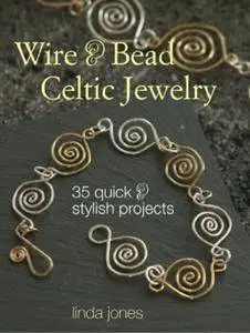 Wire & Bead Celtic Jewelry: 35 Quick and Stylish Projects(Repost)