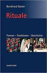 Rituale. Formen – Funktionen – Geschichte: Eine Einführung in die Ritualwissenschaft