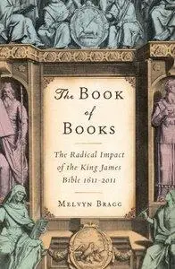 The Book of Books: The Radical Impact of the King James Bible 1611-2011 (repost)