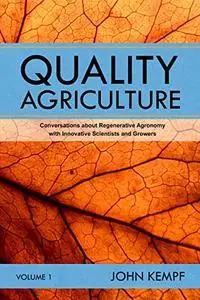 Quality Agriculture: Conversations about Regenerative Agronomy with Innovative Scientists and Growers