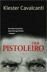 Klester Cavalcanti - Der Pistoleiro: Die wahre Geschichte eines Auftragsmörders
