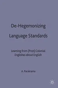 De-Hegemonizing Language Standards: Learning from (Post) Colonial Englishes about English