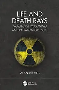 Life and Death Rays: Radioactive Poisoning and Radiation Exposure