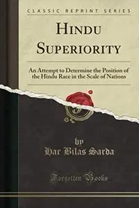 Hindu Superiority: An Attempt to Determine the Position of the Hindu Race in the Scale of Nations (Classic Reprint)