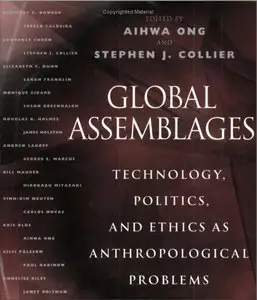 Global Assemblages: Technology, Politics, and Ethics as Anthropological Problems