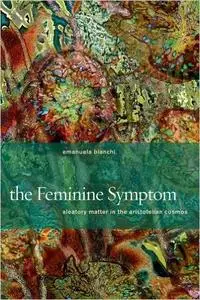 The Feminine Symptom: Aleatory Matter in the Aristotelian Cosmos (repost)