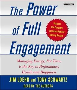 The Power of Full Engagement: Managing Energy, Not Time, is the Key to High Performance and Personal Renewal (Audiobook)