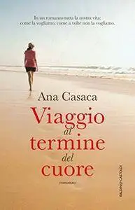 Ana Casaca - Viaggio al termine del cuore