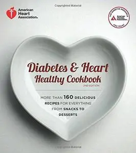 Diabetes and Heart Healthy Cookbook: More Than 160 Delicious Recipes for Everything from Snacks to Desserts (repost)