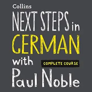 Next Steps in German with Paul Noble - Complete Course: German Made Easy with Your Personal Language Coach [Audiobook]