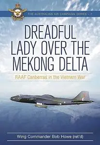 Dreadful Lady over the Mekong Delta: RAAF Canberras in the Vietnam War